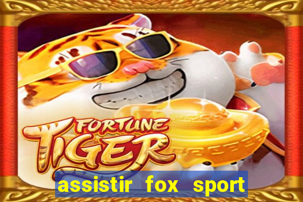 assistir fox sport futebol tv